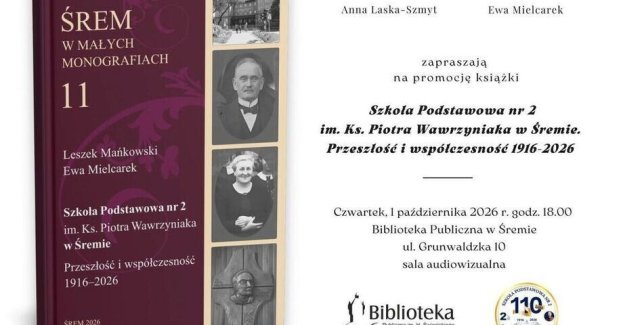 1 października 2026 r. o godz. 18 w Bibliotece Publicznej w Śremie odbędzie się premiera i promocja książki o Szkole Podstawowej nr 2 im. Ks. Piotra Wawrzyniaka.