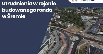 Utrudnienia przy budowanym rondzie 12-14 października